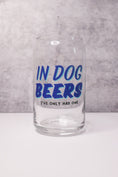Load image into Gallery viewer, "In Dog Beers I've Only Had One" Drinking Glass