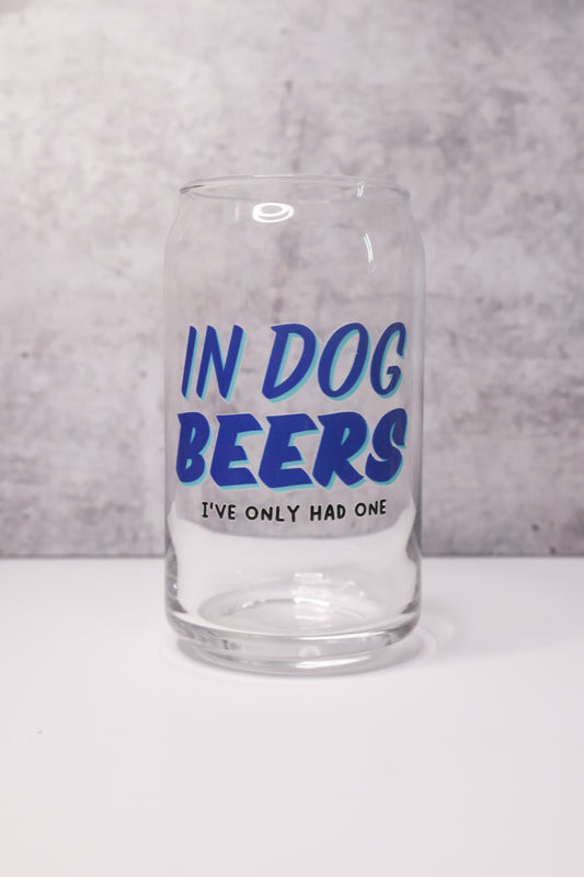 "In Dog Beers I've Only Had One" Drinking Glass