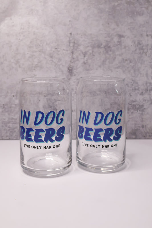 "In Dog Beers I've Only Had One" Drinking Glass