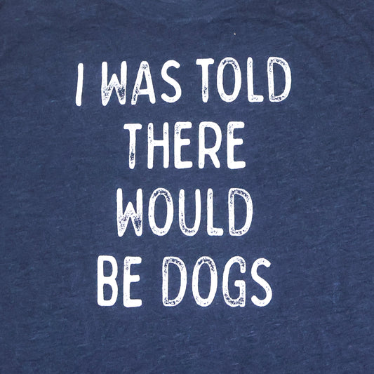 "I Was Told There Would Be Dogs" Graphic T-Shirt
