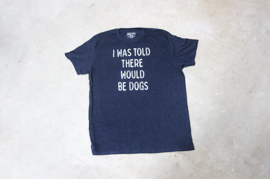 "I Was Told There Would Be Dogs" Graphic T-Shirt
