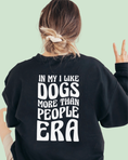 Load image into Gallery viewer, In My I Like Dogs More Than People Era