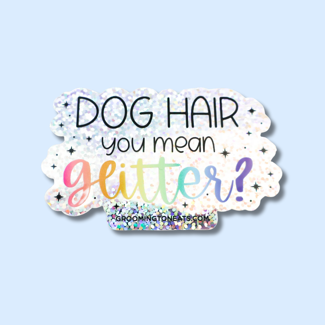 Dog Hair You Mean Glitter?
