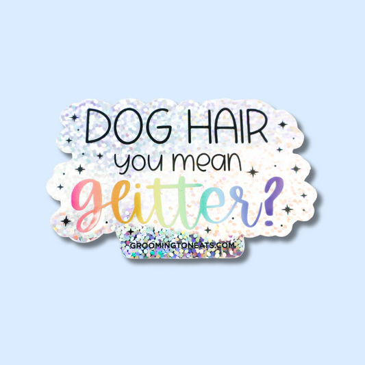 Dog Hair You Mean Glitter?