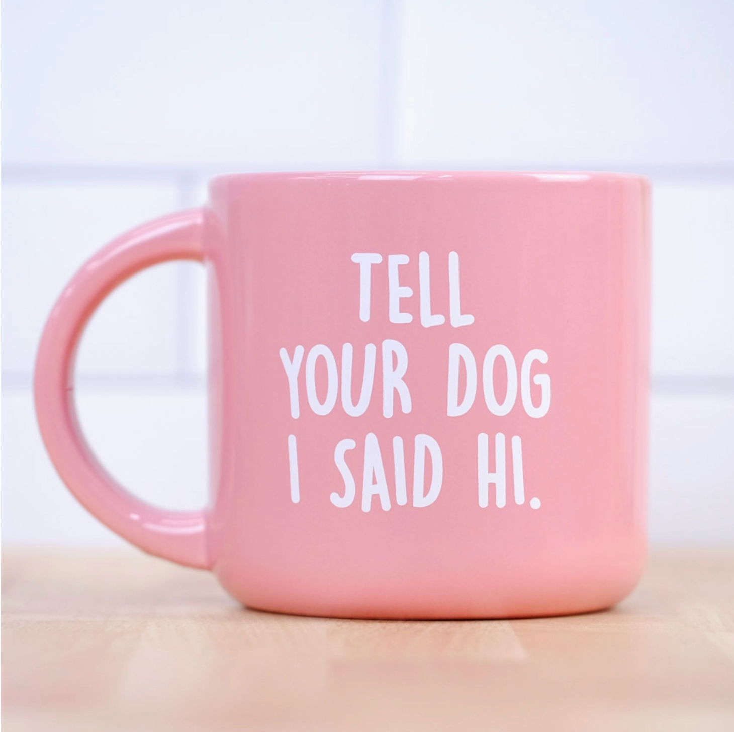 Tell Your Dog I Said Hi... Coffee Mug