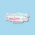Load image into Gallery viewer, In My Dog Mom Era Sticker
